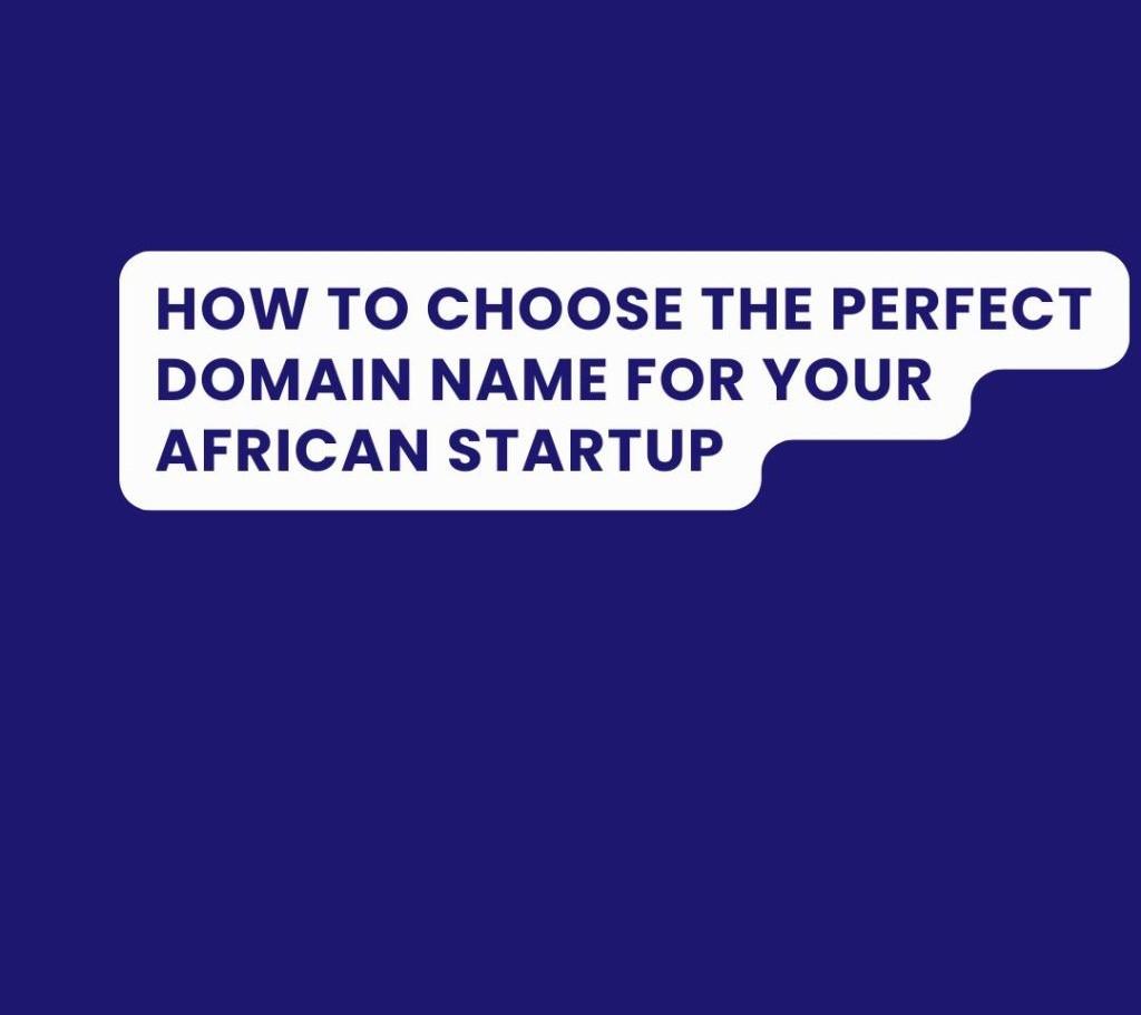 How to Choose the Perfect Domain Name for Your African Startup